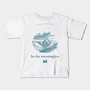 FINDING MEANING IN THE MEANINGLESS ABSURDISM PHILOSOPHY Kids T-Shirt